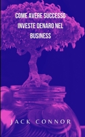 Come avere successo investe denaro nel business B0949H4LT8 Book Cover