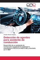 Detección de agentes para asistente de conducción: Desarrollo de un asistente deconducción longitudinal mediante la arquitectura YOLOv2 en MATLAB y simulado en V- REP 620043073X Book Cover