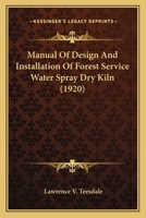 Manual of Design and Installation of Forest Service Water Spray Dry Kiln 1104293471 Book Cover