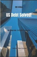 US Debt Solved!: 38 Trillion Debt Paid + 70 Trillion To Reserves B0GHRNWHH3 Book Cover