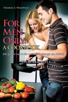 For Men Only: A Cookbook (the fastest way to the bedroom is through the kitchen) 1439243549 Book Cover