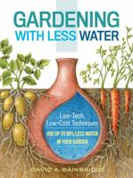 Gardening with Less Water: Low-Tech, Low-Cost Techniques; Use up to 90% Less Water in Your Garden 1612125824 Book Cover