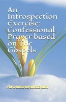 An Introspection Exercise: Confessional Prayer based on The Gospels 1791503985 Book Cover