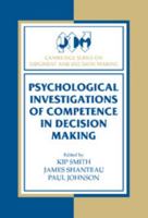 Psychological Investigations of Competence in Decision Making (Cambridge Series on Judgment and Decision Making) 052130718X Book Cover