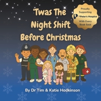 ’Twas the Night Shift Before Christmas: An Illustrated Heartwarming Rhyming Christmas Story for Children About the Nurses, Doctors & Night-Shift Heroes B0FXX2KN7Q Book Cover