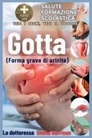 Gotta: forma grave di artrite: Cause, sintomi, gestione dei modificatori del rischio, trattamento, farmaci, prevenzione, alimentazione e dieta da ... e convivere con il gozzo. (Italian Edition) B0CSDYCPMW Book Cover
