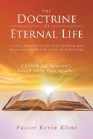 The Doctrine of Eternal Life: A Civil-Minded Study of Calvinism and Arminianism in the Light of Scripture 1645696596 Book Cover