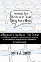 Promote Your Business or Cause Using Social Media - A Beginner's Handbook 1466288191 Book Cover