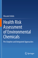 Health Risk Assessment of Environmental Chemicals: Pre-Emptive and Integrated Approaches 9819915627 Book Cover