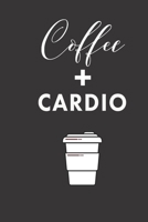 coffee + cardio: small lined Weightlifting Fitness quotes Notebook / Travel Journal to write in (6'' x 9'') 120 pages 1709873477 Book Cover