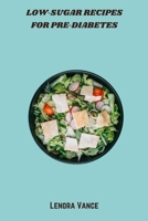 Low-Sugar Recipes for Pre-Diabetes: Flavorful, Low-Glycemic Meal Plans and Snacks to Support Blood-Sugar Control and Pre-Diabetes Wellness B0FKXTMVZ3 Book Cover