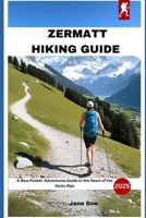 Zermatt Hiking Guide: A New Pocket Adventures Guide in the Heart of the Swiss Alps B0DZP8JVK7 Book Cover