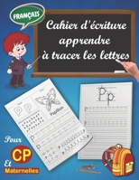 Cahier d'écriture - Apprendre à tracer les lettres: Livres Pour Maternelles et CP, Apprendre a écrire,Progrès Rapide dans l'Apprentissage des ... practice book for kids) B08NZ4F9SW Book Cover