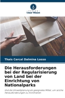 Die Herausforderungen bei der Regularisierung von Land bei der Einrichtung von Nationalparks: Und die Umweltplanung als geeignetes Mittel, um solche Herausforderungen zu minimieren 6205838710 Book Cover