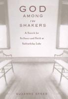 God Among the Shakers: A Search for Stillness and Faith at Sabbathday Lake 0786862378 Book Cover