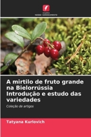 A mirtilo de fruto grande na Bielorrússia Introdução e estudo das variedades (Portuguese Edition) 6630296524 Book Cover