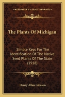 Plants of Michigan: Simple keys for the identification of the native seed plants of the state 1017047154 Book Cover