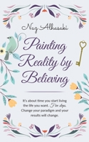 Painting reality by believing 8230353050 Book Cover