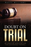 Doubt On Trial: An Agnostic Minister's Case For Questioning The Bible 1736157906 Book Cover