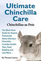 Ultimate Chinchilla Care Chinchillas as Pets the Must Have Guide for Anyone Passionate about Owning a Chinchilla. Includes Health, Toys, Food, Bedding 1910085057 Book Cover