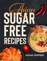 Asian Sugar Free Recipes B0BYR12PR8 Book Cover