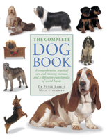 The Complete Dog Book: A Comprehensive, Practical Care and Training Manual and a Definitive Encyclopedia of World Breeds 1859673260 Book Cover