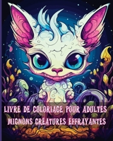 Livre de Coloriage pour Adultes Mignons Monstres Effrayants: Adorables Pages de Coloriage de Petits Monstres Fantaisie pour Adultes B0CHN68C65 Book Cover