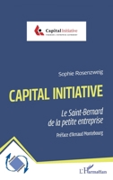 Capital Initiative: Le Saint-Bernard de la petite entreprise (Dynamiques D'Entreprises) (French Edition) 233645369X Book Cover