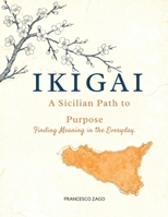 IKIGAI: A Sicilian Path to Purpose, Finding Meaning in the Everyday (Benessere) B0F37QLWPR Book Cover