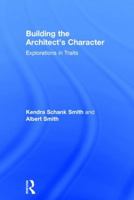 Building the Architect's Character: Explorations in Traits 1138675377 Book Cover