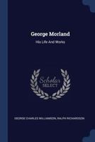 George Morland: His Life and Works 1018415130 Book Cover
