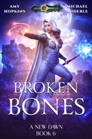Broken Bones: Age Of Magic - A Kurtherian Gambit Series 1649711212 Book Cover