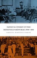 Nation and Citizen in the Dominican Republic, 1880-1916 0807856363 Book Cover