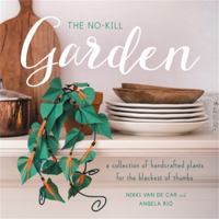 The No-Kill Garden: A Collection of Handcrafted Plants for the Blackest of Thumbs 0762464011 Book Cover
