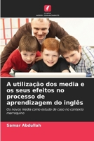 A utilização dos media e os seus efeitos no processo de aprendizagem do inglês (Portuguese Edition) 6208023521 Book Cover