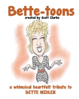 Bette-toons: Bette-toons, ...a heartfelt tribute with illustration and verse by Scott Clarke 1984185705 Book Cover