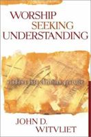 Worship Seeking Understanding: Windows into Christian Practice 0801026237 Book Cover