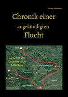 Chronik einer angekündigten Flucht: 2.222 km von Dresden nach München 375682876X Book Cover