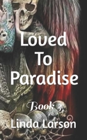 Loved To Paradise: Book 3 B0BJ85628L Book Cover