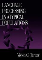 Language Processing in Atypical Populations 0761914692 Book Cover