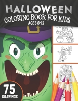 Halloween Coloring Book For Kids Ages 8-12: 75 drawings for Children Coloring Workbooks for Kids: Boys, Girls and Toddlers Ages 2-4, 4-8,8-12 B08L41B44M Book Cover