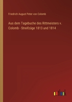 Aus dem Tagebuche des Rittmeisters v. Colomb - Streifzüge 1813 und 1814 3368025864 Book Cover