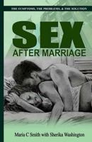 Sex After Marriage: The Symptoms, The Problem, The Solution 1984984209 Book Cover