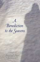 A Benediction to the Seasons 0615425445 Book Cover