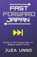Fast Forward Japan: Stories by the Founding Father of Japanese Science Fiction 1737318210 Book Cover