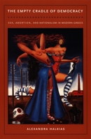 The Empty Cradle of Democracy: Sex, Abortion, and Nationalism in Modern Greece 0822333236 Book Cover