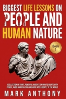 Biggest Life Lessons on People and Human Nature (Book 1): A Collection of Short, Powerful Insights on How to Relate with People, avoid Manipulation and Move Intelligently in the World B0H4GW67RS Book Cover