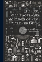 The Life, Experiences and Incidents of Rev. Gardner Dean 1021948667 Book Cover