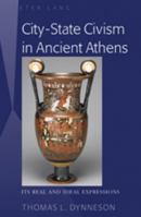 City-State Civism in Ancient Athens: Its Real and Ideal Expressions 1433103117 Book Cover