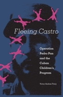 Fleeing Castro: Operation Pedro Pan and the Cuban Children's Program 0813017246 Book Cover